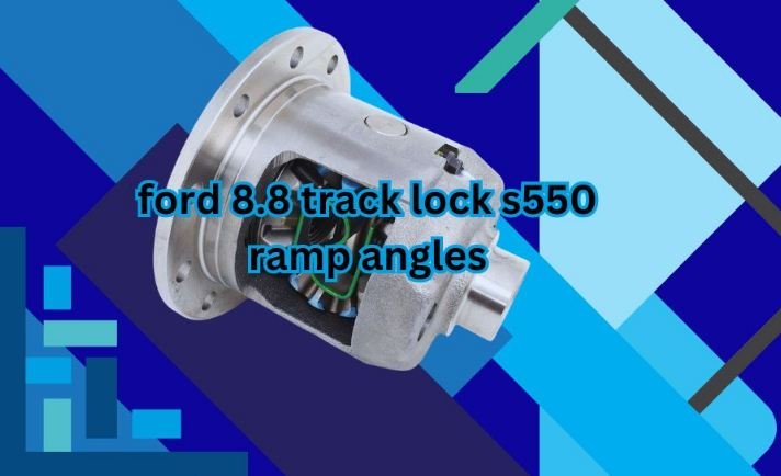 ford 8.8 track lock s550 ramp angles